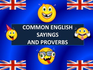 COMMON ENGLISH 
SAYINGS 
AND PROVERBS 
 