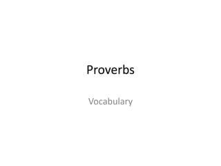 Proverbs
Vocabulary
 