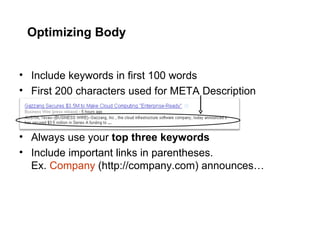 Optimizing Body Include keywords in first 100 words First 200 characters used for META Description Always use your  top three keywords Include important links in parentheses.  Ex.  Company  (http://company.com) announces… 