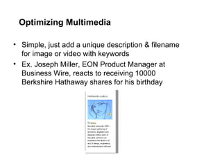 Optimizing Multimedia Simple, just add a unique description & filename for image or video with keywords Ex. Joseph Miller, EON Product Manager at Business Wire, reacts to receiving 10000 Berkshire Hathaway shares for his birthday  