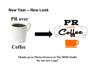 New Year – New Look Thanks go to Maria Orozova at The MOD Studio for our new Logo! PR over Coffee 