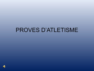PROVES D’ATLETISME
 