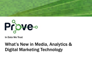 In Data We Trust 
! 
What’s New in Media, Analytics & 
Digital Marketing Technology 
 