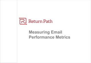 Measuring Email
Performance Metrics
 