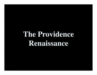 The Providence
 Renaissance
 