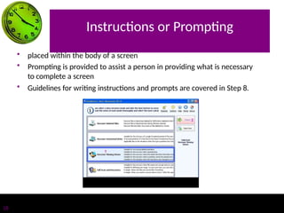 Instructions or Prompting
• placed within the body of a screen
• Prompting is provided to assist a person in providing what is necessary
to complete a screen
• Guidelines for writing instructions and prompts are covered in Step 8.
18
 