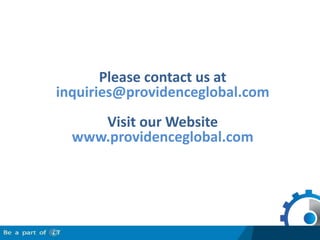 Please contact us at inquiries@providenceglobal.com Visit our Websitewww.providenceglobal.com