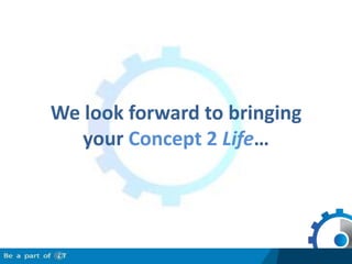 We look forward to bringing your Concept 2 Life…