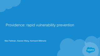 Providence: rapid vulnerability prevention
Max Feldman, Xiaoran Wang, Hormzard Billimoria
 