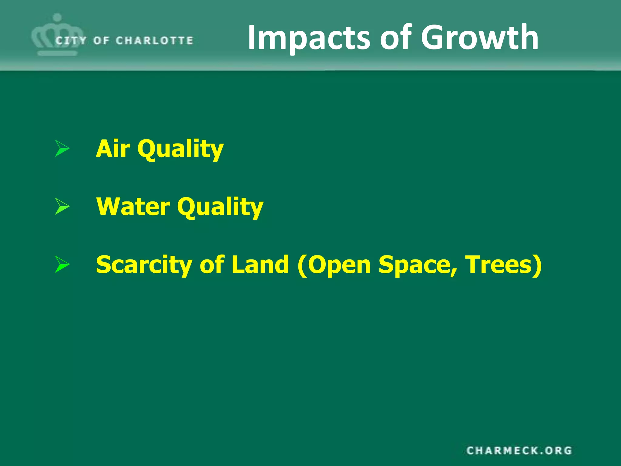 Impacts of Growth

 Air Quality

 Water Quality

 Scarcity of Land (Open Space, Trees)
 