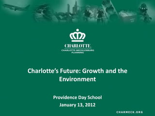 Charlotte’s Future: Growth and the
           Environment

        Providence Day School
           January 13, 2012
 
