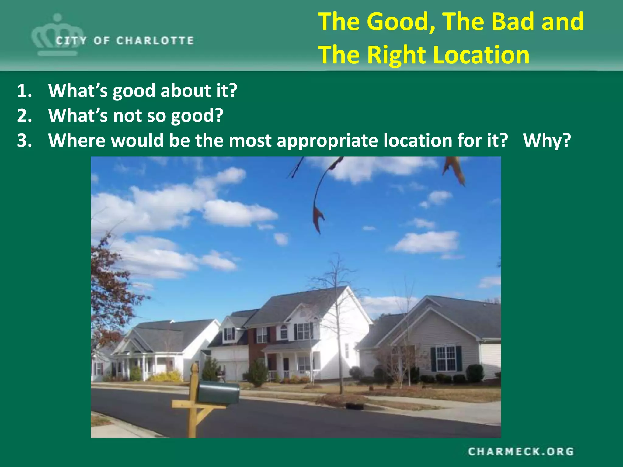 The Good, The Bad and
                                The Right Location
1. What’s good about it?
2. What’s not so good?
3. Where would be the most appropriate location for it? Why?
 