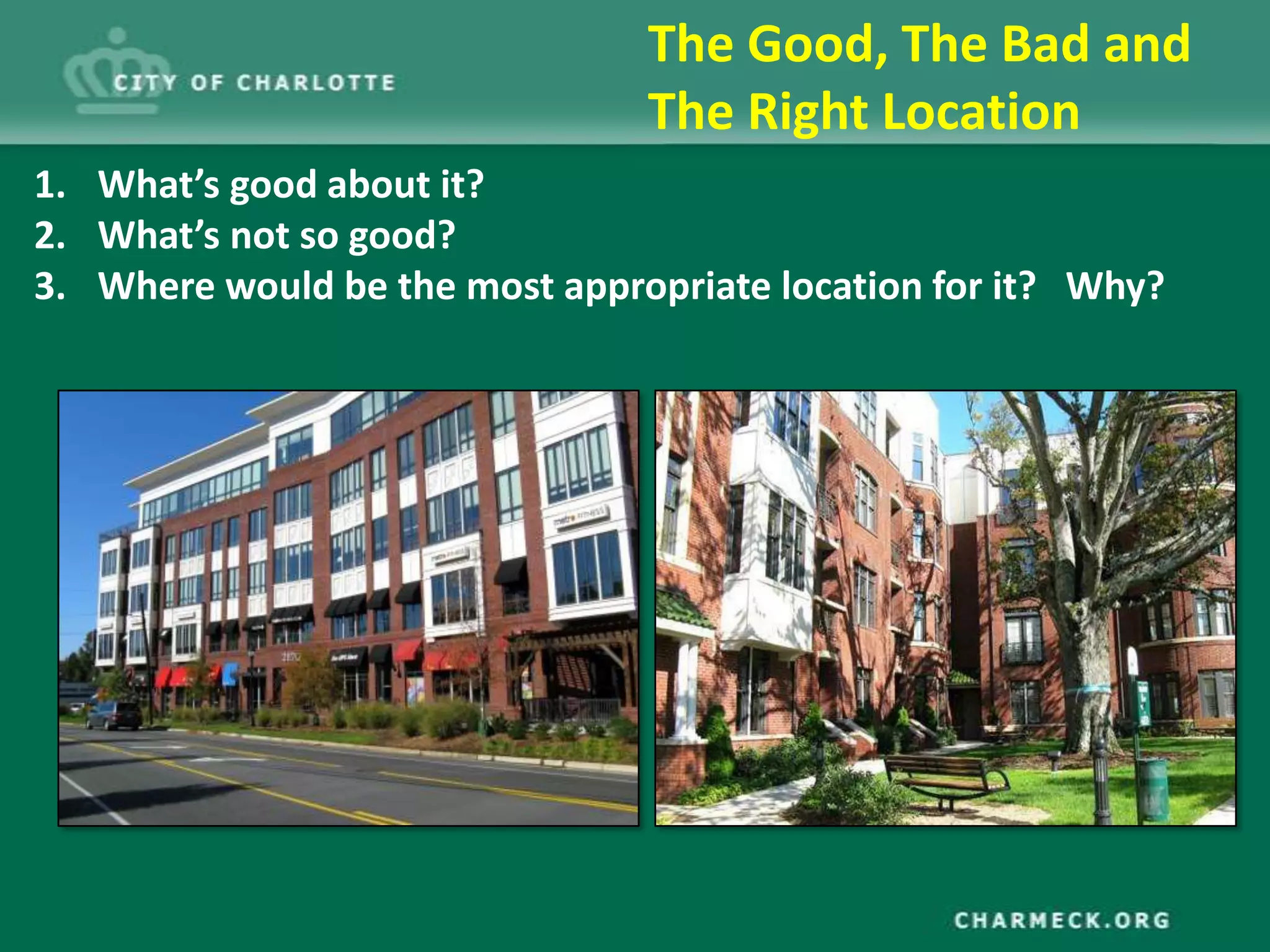 The Good, The Bad and
                                The Right Location
1. What’s good about it?
2. What’s not so good?
3. Where would be the most appropriate location for it? Why?
 