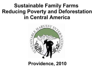 Sustainable Family Farms  Reducing Poverty and Deforestation in Central America Providence, 2010 