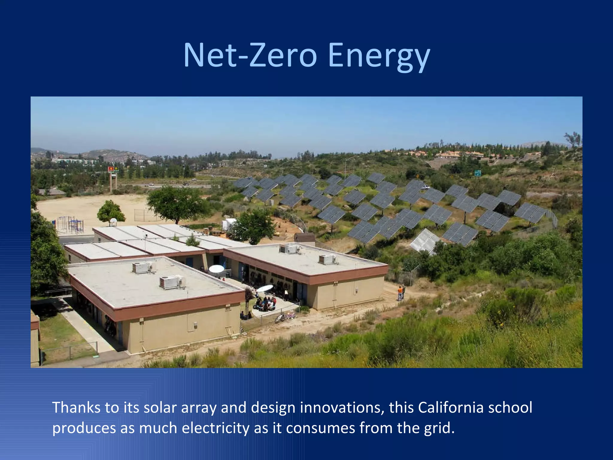 Net-Zero Energy Thanks to its solar array and design innovations, this California school produces as much electricity as it consumes from the grid. 