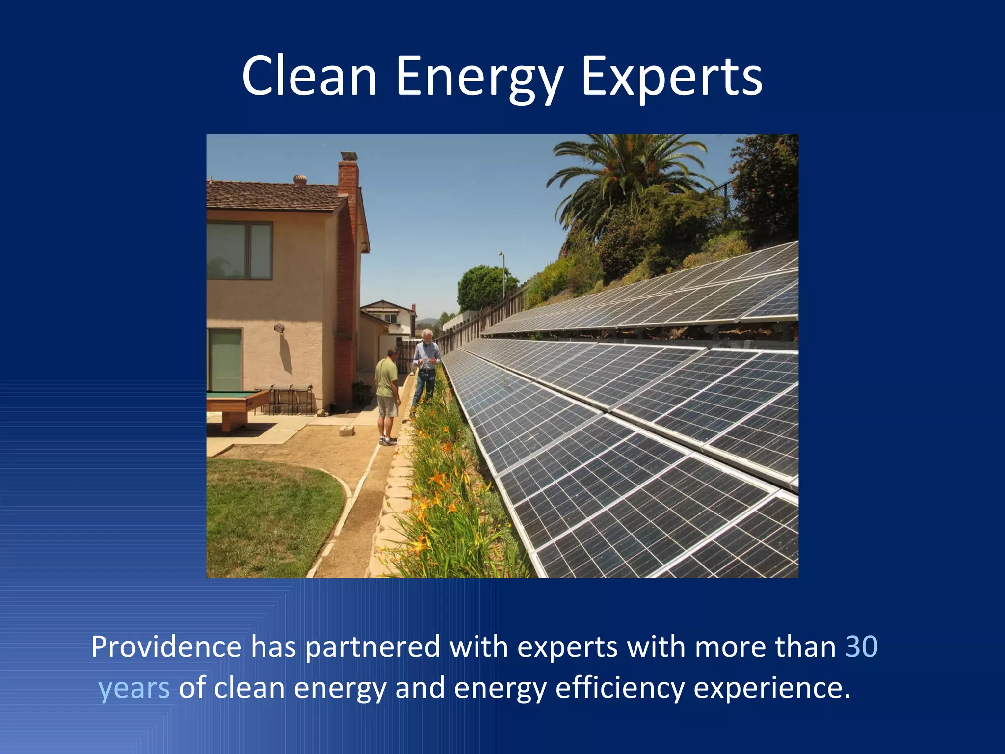 Clean Energy Experts Providence has partnered with experts with more than  30 years  of clean energy and energy efficiency experience. 