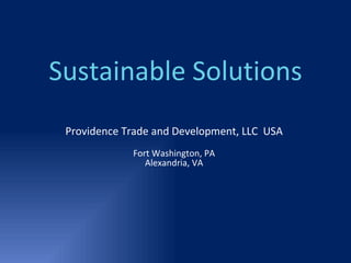 Sustainable Solutions Providence Trade and Development, LLC  USA Fort Washington, PA Alexandria, VA 
