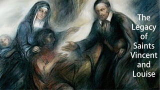 The
Legacy
of
Saints
Vincent
and
Louise
 