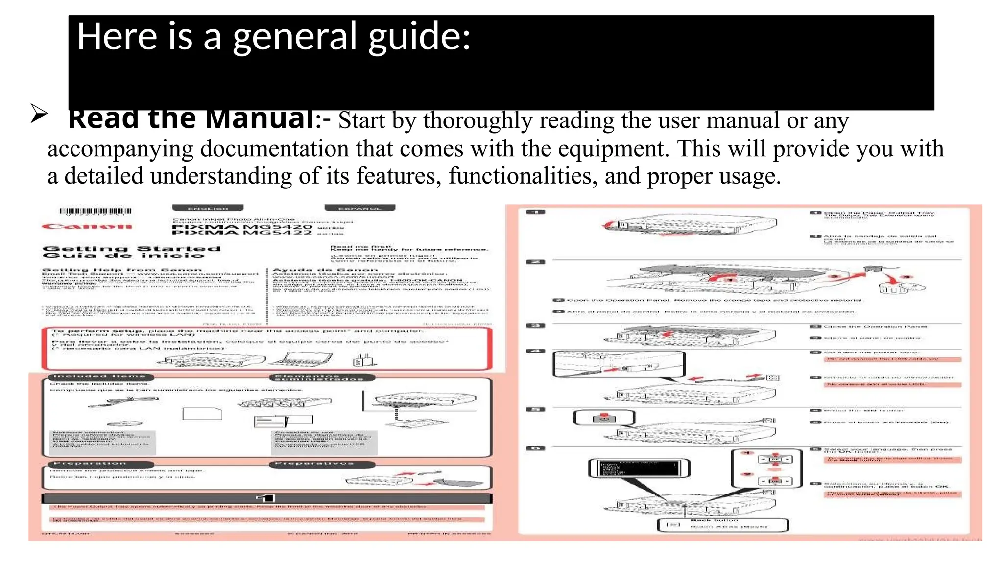Here is a general guide:
 Read the Manual:- Start by thoroughly reading the user manual or any
accompanying documentation that comes with the equipment. This will provide you with
a detailed understanding of its features, functionalities, and proper usage.
 