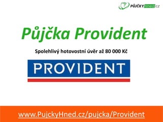 Půjčka Provident
www.PujckyHned.cz/pujcka/Provident
Spolehlivý hotovostní úvěr až 80 000 Kč
 