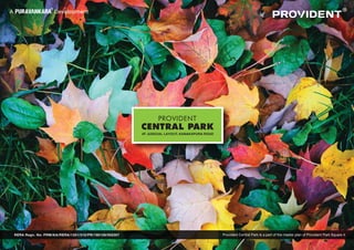 Provident Central Park is a part of the master plan of Provident Park Square 4RERA Regn. No: PRM/KA/RERA/1251/310/PR/190129/002307
AT JUDICIAL LAYOUT, KANAKAPURA ROAD
PROVIDENT
CENTRAL PARK
 