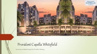 Provident Capella Whitefield
Luxurious residential project by Provident Housing
 