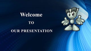 Welcome
TO
OUR PRESENTATION
 