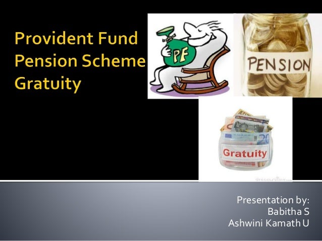 Provident Fund Gratuity And Pension Provident Fund Gratuity And Pension