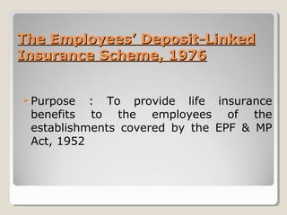 The Employees’ Deposit-LinkedThe Employees’ Deposit-Linked
Insurance Scheme, 1976Insurance Scheme, 1976
Purpose : To prov...