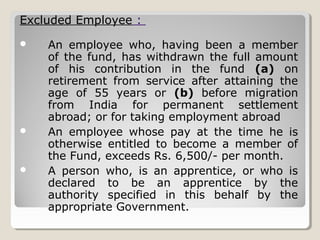 Excluded Employee :
 An employee who, having been a member
of the fund, has withdrawn the full amount
of his contribution...
