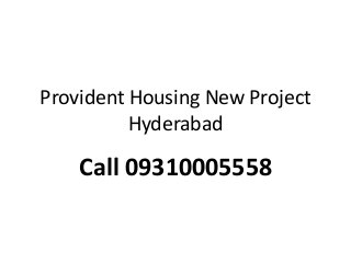 Provident Housing New Project
Hyderabad
Call 09310005558
 