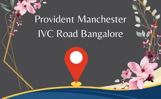 Provident Manchester
IVC Road Bangalore
 