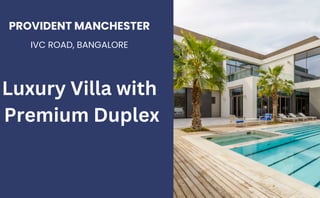 PROVIDENT MANCHESTER
IVC ROAD, BANGALORE
Luxury Villa with
Premium Duplex
 