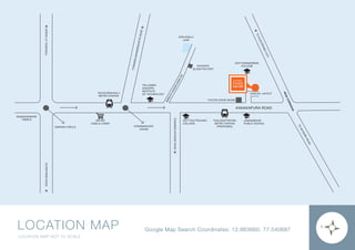 JANASWEKAR
PUBLIC SCHOOL
TOWARDSMYSOREROAD
BANASHANKARI
TEMPLE METRO
CASH & CARRY
YELACHENAHALLI
METRO STATION
KONANAKUNTE
CROSS
YELLAMMA
DASAPPA
INSTITUTE
OF TECHNOLOGY
KHODAYS
GLASS FACTORY
AVALAHALLI
LAKE
KSIT ENGINEERING
COLLEGE
TO
MYSOREROAD
TOELECTRONICCITY
NICECORRIDOR
TOYOTA SHOW ROOM
JUDICIAL LAYOUT
KANAKAPURA ROAD
OUTERRINGROAD
TOWARDSJPNAGAR
TOWARDSBANNERGHATTAROAD
KSIT POLYTECHNIC
COLLEGE
THALAGATTAPURA
METRO STATION
(PROPOSED)
AMRUTH
NAGAR
MAIN
RD
SARAKKI CIRCLE
LOCATION MAP
LOCATION MAP NOT TO SCALE
Google Map Search Coordinates: 12.863660, 77.540687
 