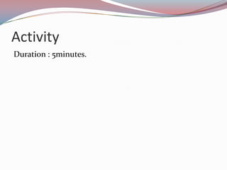 Activity
Duration : 5minutes.
 
