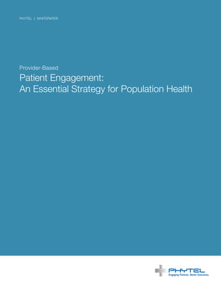 phytel | whitepaper




Provider-Based

Patient Engagement:
An Essential Strategy for Population Health
 