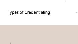 Types of Credentialing
 