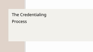 The Credentialing
Process
 