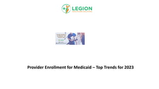 Provider Enrollment for Medicaid – Top Trends for 2023
 