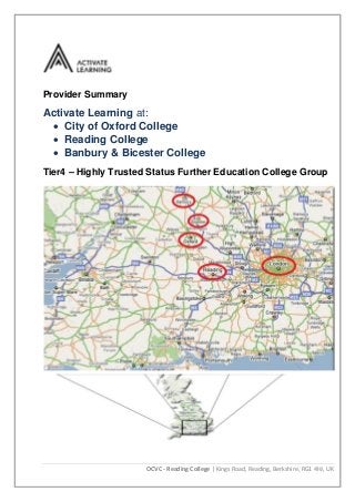 OCVC - Reading College | Kings Road, Reading, Berkshire, RG1 4HJ, UK
Provider Summary
Activate Learning at:
 City of Oxford College
 Reading College
 Banbury & Bicester College
Tier4 – Highly Trusted Status Further Education College Group
 