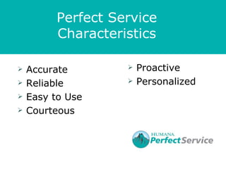 Perfect Service
          Characteristics

   Accurate           Proactive
   Reliable           Personalized
   Easy to Use
   Courteous
 