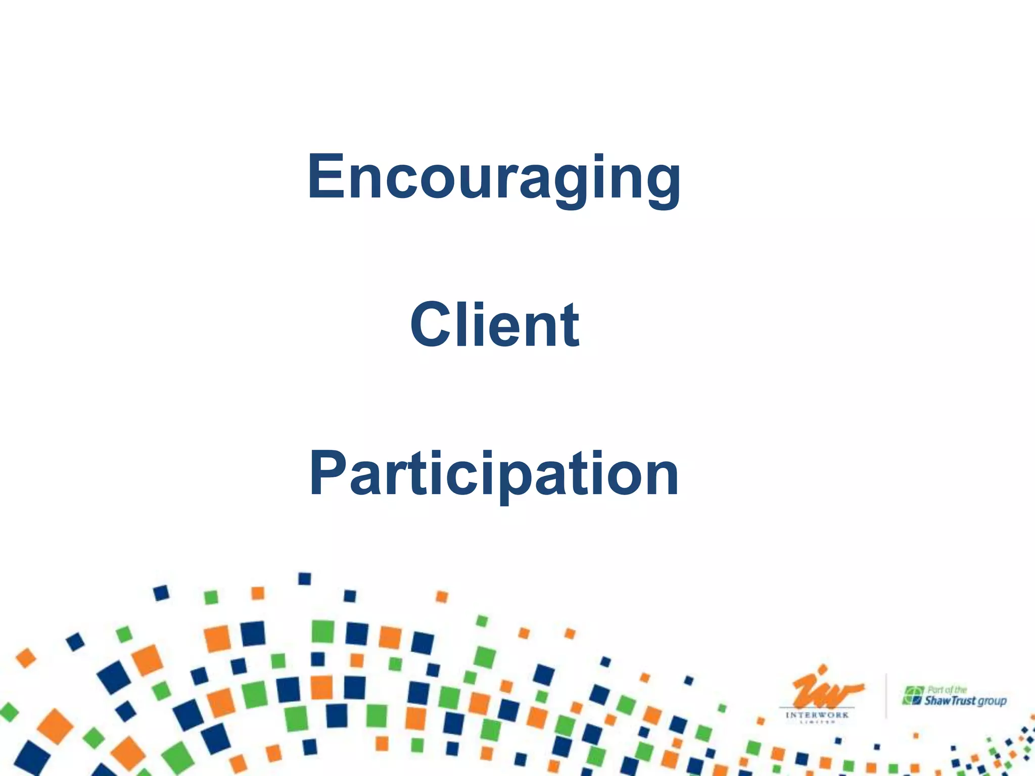 Encouraging
Client
Participation
 
