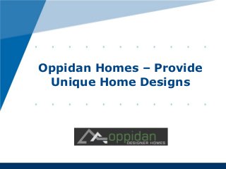 www.company.com
Oppidan Homes – Provide
Unique Home Designs
 