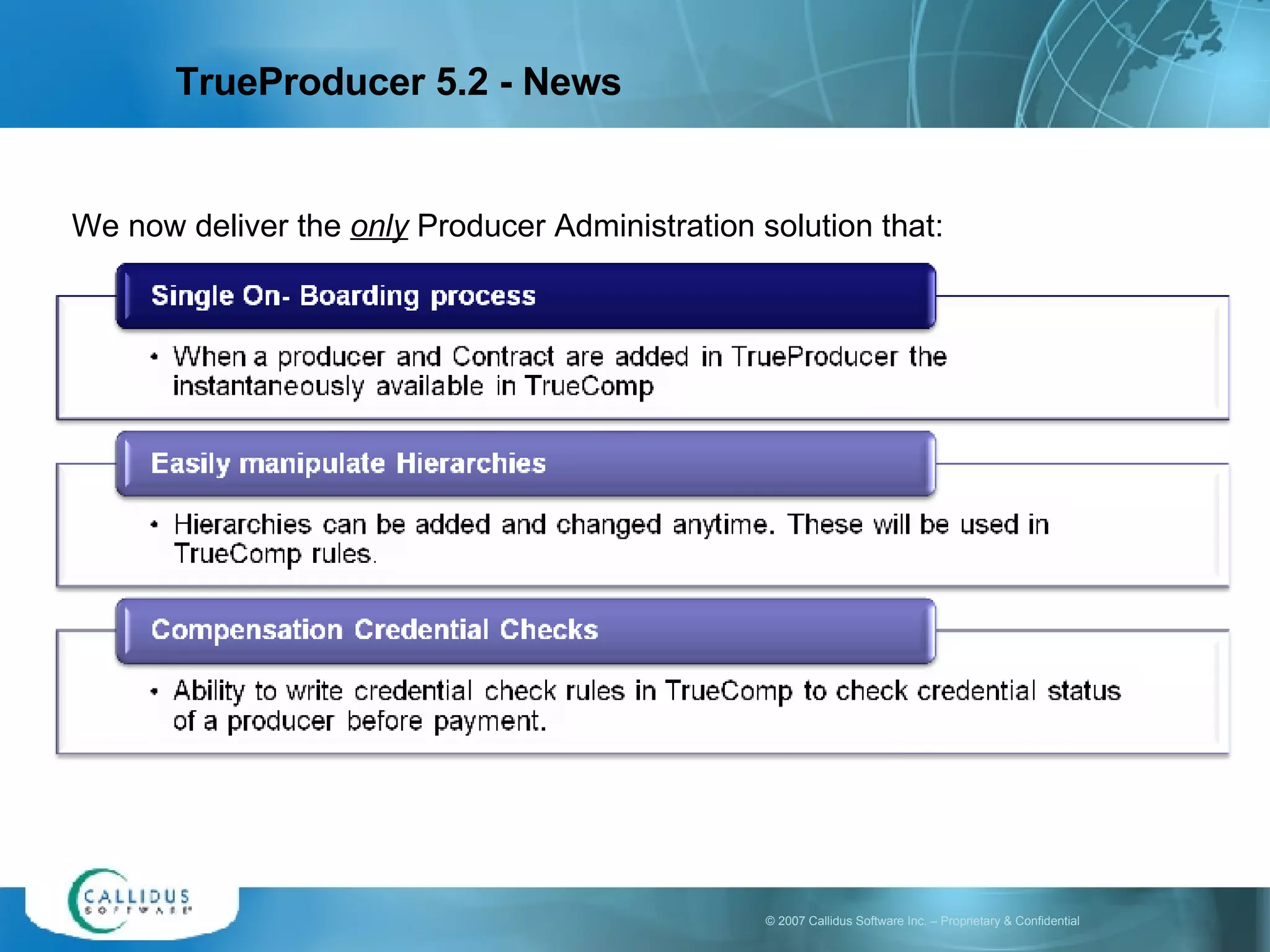 TrueProducer 5.2 - News We now deliver the  only  Producer Administration solution that: 