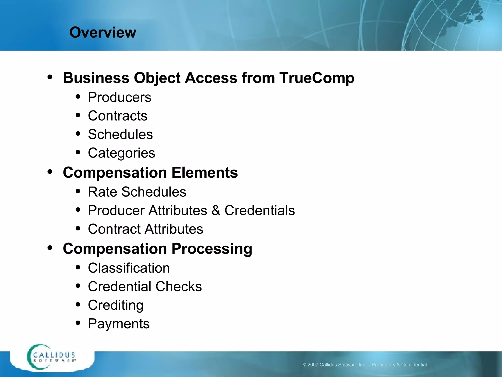 Business Object Access from TrueComp Producers Contracts Schedules Categories Compensation Elements Rate Schedules Producer Attributes & Credentials Contract Attributes Compensation Processing Classification Credential Checks Crediting  Payments Overview  