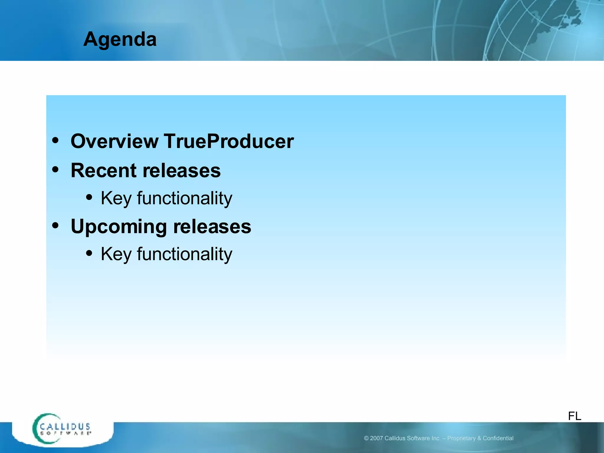 Agenda Overview TrueProducer Recent releases Key functionality Upcoming releases Key functionality FL 