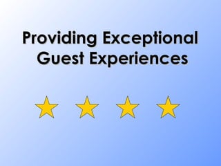 Providing Exceptional  Guest Experiences 