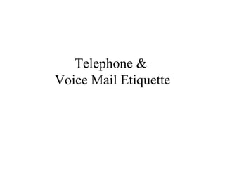 Telephone &  Voice Mail Etiquette 