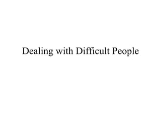 Dealing with Difficult People 
