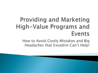 How to Avoid Costly Mistakes and Big
 Headaches that Excedrin Can’t Help!




                                       1
 